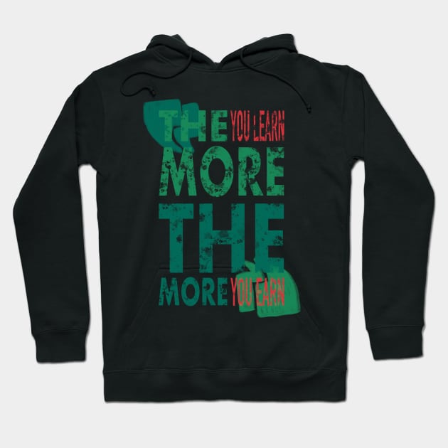 The More You Learn, The More You Earn Hoodie by arcanumstudio